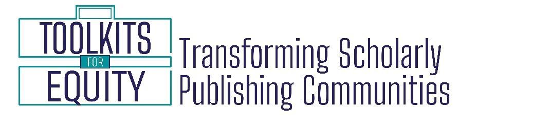 Toolkits for Equity, Transforming Scholarly Publishing Communities