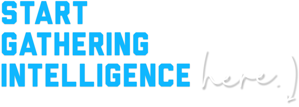 Start Gathering Intelligence Here (arrow pointing down)